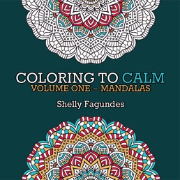 Coloring to Calm, Volume One – Mandalas