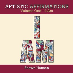Artistic Affirmations, Volume One – I Am