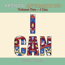 Artistic Affirmations, Volume Two – I Can